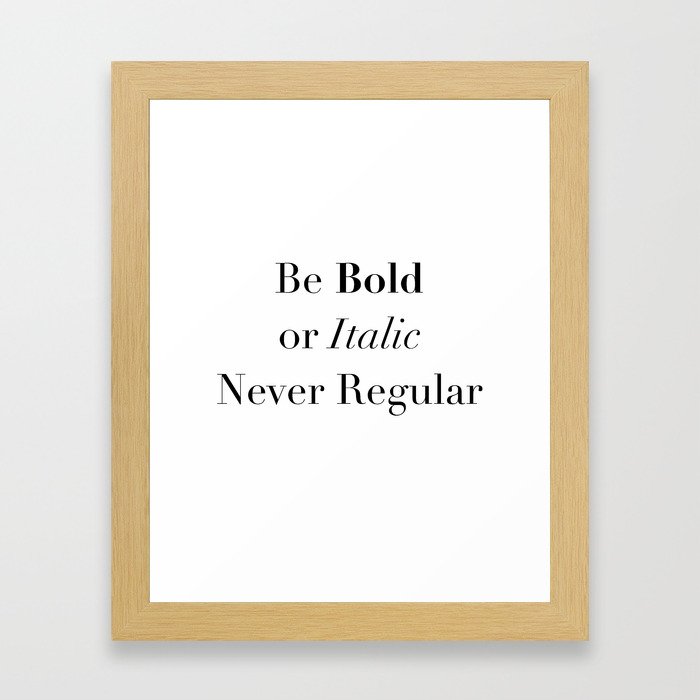 be bold or italic Framed Art Print