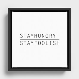 Stay Hungry, Stay Foolish Framed Canvas