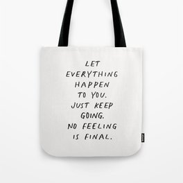 Let Everything happen to You Just Keep Going No Feeling is Final Tote Bag