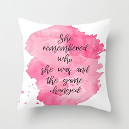 She Remembered Who She Was and the Game Changed Throw Pillow