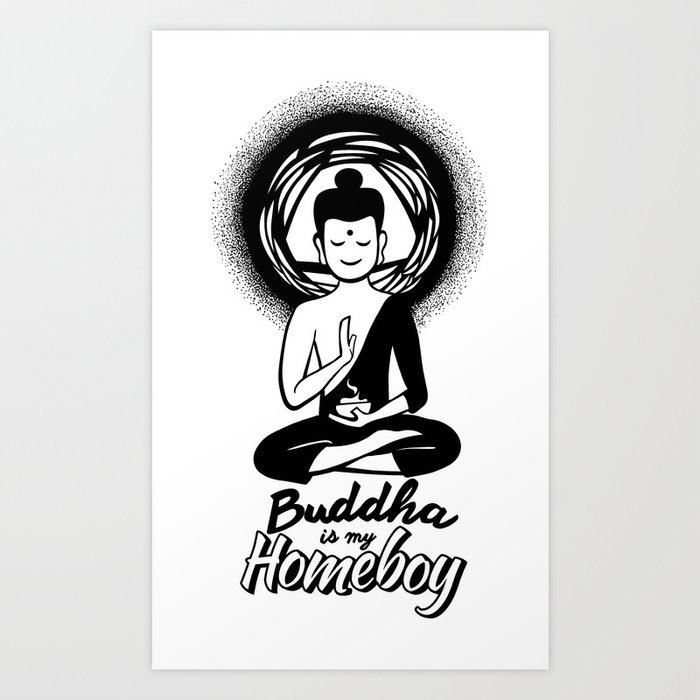 Buddha is my Homeboy Art Print