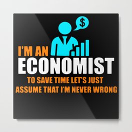 I'm An Economist To Save Time Metal Print | Graphicdesign, Economy, Gifts, Economistgift, Banking, Employer, Investor, Financialplanning, Finance, Money 