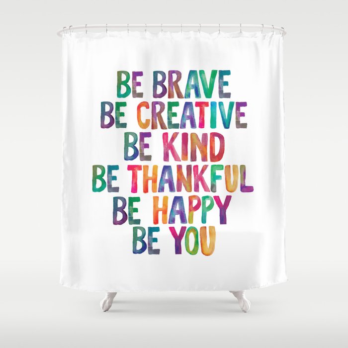 BE BRAVE BE CREATIVE BE KIND BE THANKFUL BE HAPPY BE YOU rainbow watercolor Shower Curtain