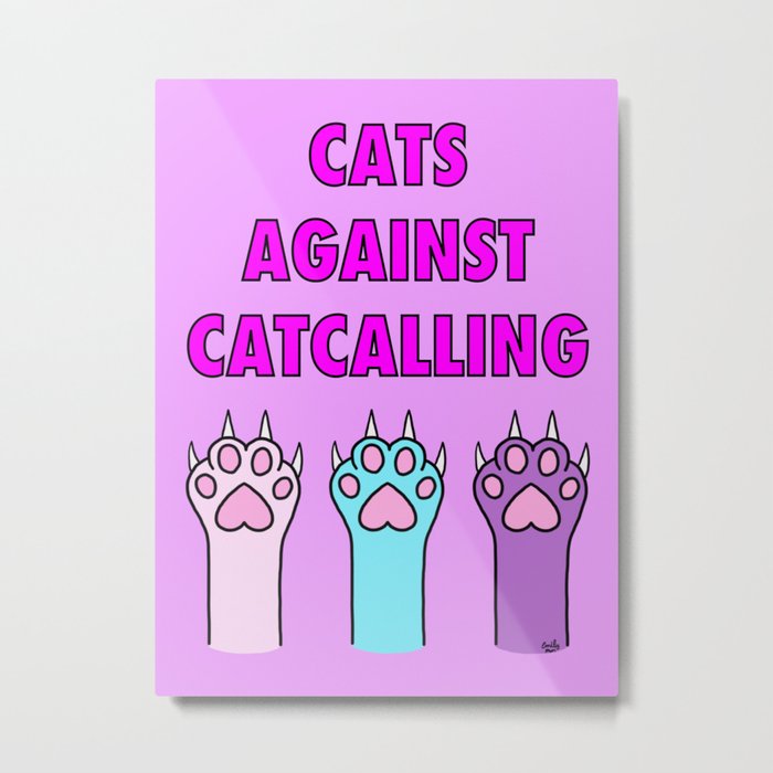 Cats Against Catcalling 2 Metal Print