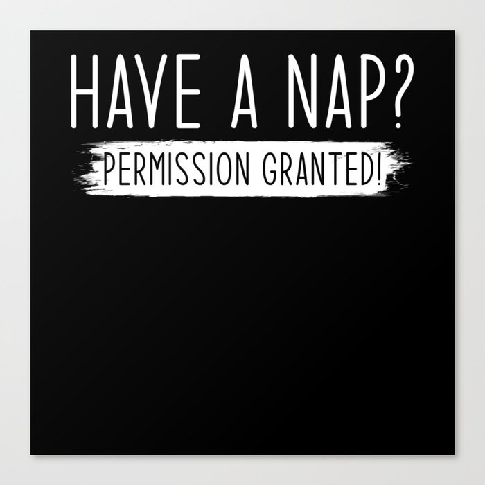 Have a Nap Permission Granted Canvas Print