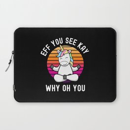Eff You See Kay Why Oh You Unicorn Laptop Sleeve