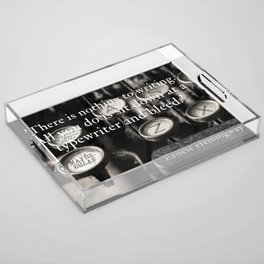 There is nothing to writing.  You just sit down at the typewriter and bleed famous quote about writing black and white photography / photographs Acrylic Tray