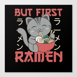 But First Ramen Cute Cat Eats Ramen Canvas Print