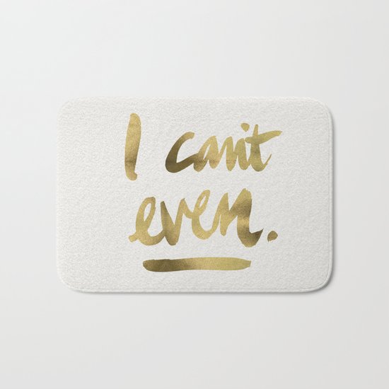 I Can't Even – Gold Ink Bath Mat
