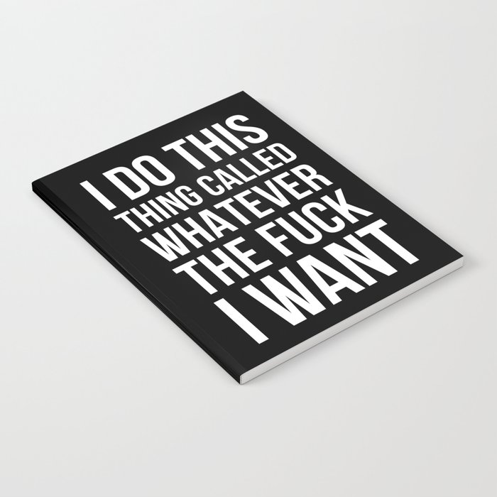 I Do This Thing Called Whatever The Fuck I Want (Black) Notebook