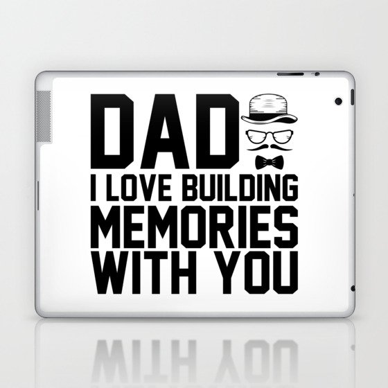 Dad I Love Building Memories With You Laptop & iPad Skin