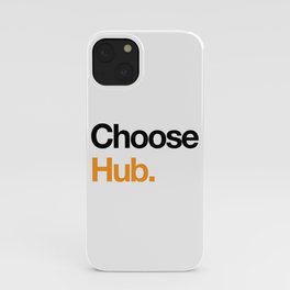 Choose Hub. iPhone Case