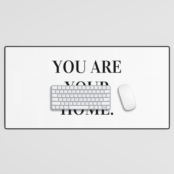 You are Your Home, Motivational, Inspirational Desk Mat