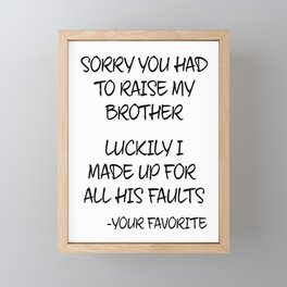 Sorry You Had To Raise My Brother - Your Favorite Framed Mini Art Print