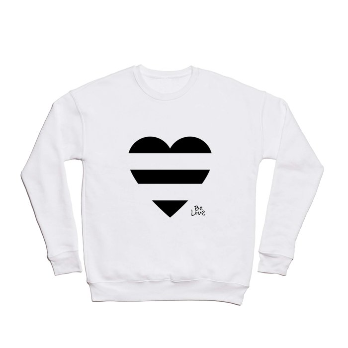 Be Love. Crewneck Sweatshirt