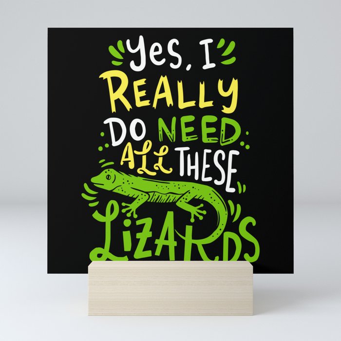 Yes I Really Do Need All These Lizards Reptile Pet Mini Art Print