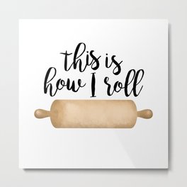 This Is How I Roll Metal Print