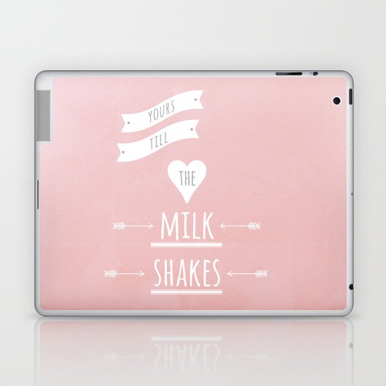 Yours till the milk shakes Laptop & iPad Skin