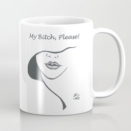 My Bitch, Please! Coffee Mug