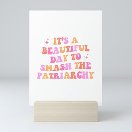 It's a beautiful day to smash the patriarchy Mini Art Print