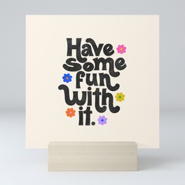 Have Some Fun With It - Cream Mini Art Print | Motivationalquote, Colorful, Quote, Havesomefun, Blue, Type, Handlettering, Saying, Lettering, Typography 