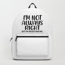 I am not always right but I am never wrong Backpack | Humble, Quotes, Goodvibes, Graphicdesign, Kids, Office, Uncle, Right, Motivational, Pride 