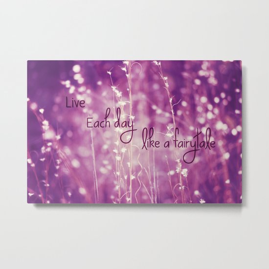 Live Each Day like a Fairytale Metal Print