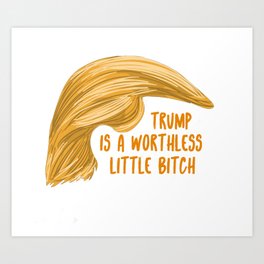 Trump is a bitch Art Print