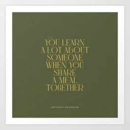 You Learn A Lot About Someone When You Share A Meal Together Art Print