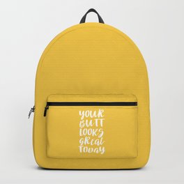 Your Butt Looks Great Today - Yellow Quote Backpack