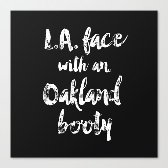 L.A. Face with an Oakland Booty Canvas Print