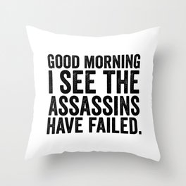 Good morning I see the assassins have failed Throw Pillow