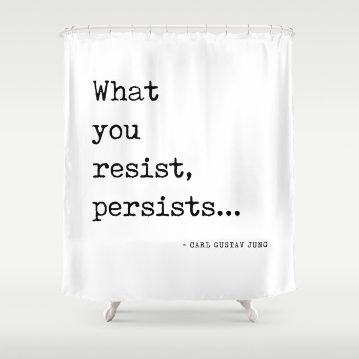 What you resist, persists - Carl Gustav Jung Quote - Literature - Typewriter Print Shower Curtain