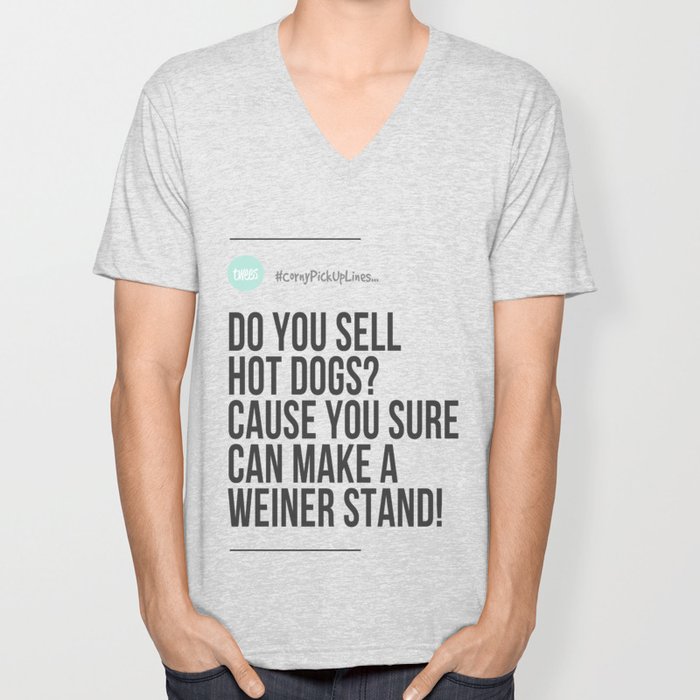 Do You Sell Hot Dogs Cause You Sure Can Make A Weiner Stand Cornypickuplines Unisex V Neck By Twees Society6