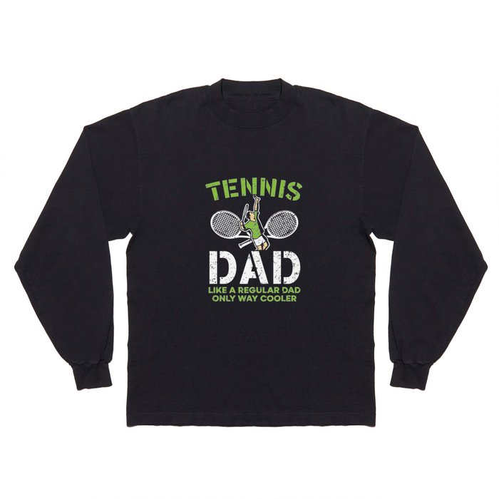 Tennis Dad Like A Regular Dad Only Way Cooler Long Sleeve T Shirt