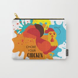 Choke Your Chicken Carry-All Pouch