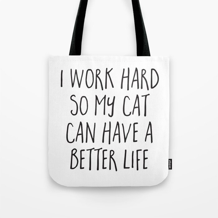 I Work Hard Cat Better Life Funny Animal Quote Tote Bag