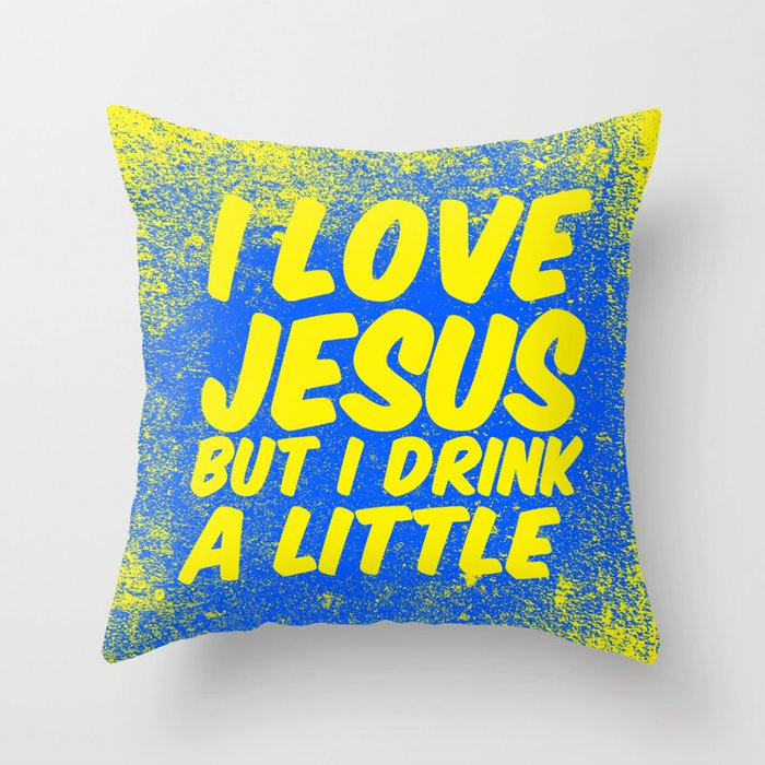 I love Jesus, but I drink a little Throw Pillow