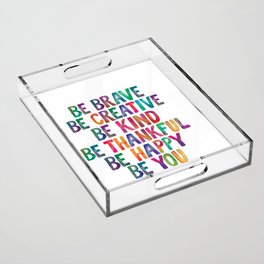 BE BRAVE BE CREATIVE BE KIND BE THANKFUL BE HAPPY BE YOU rainbow watercolor Acrylic Tray