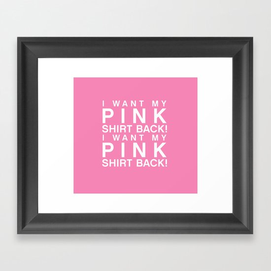 I Want My Pink Shirt Back - Mean Girls movie Framed Art Print