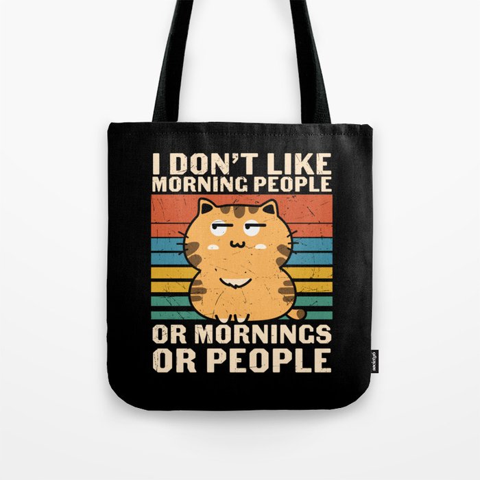 I Don't Like Morning People Or Mornings Or People Tote Bag