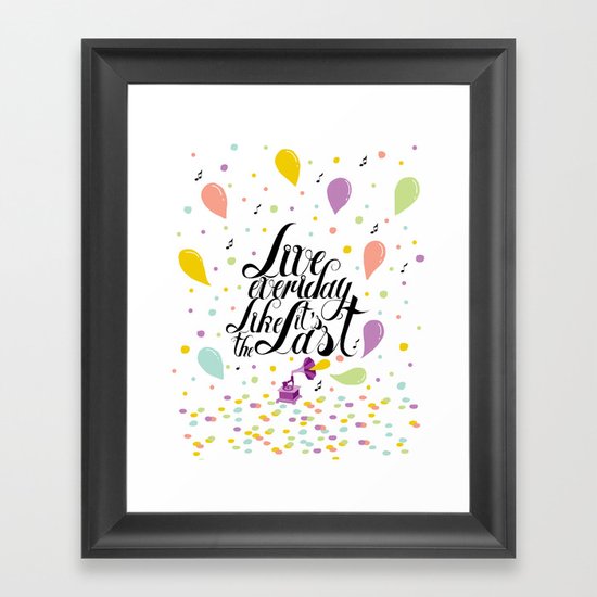Live everyday like it's the last Framed Art Print