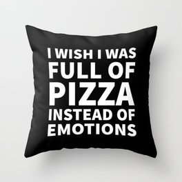 I Wish I Was Full of Pizza Instead of Emotions (Black & White) Throw Pillow