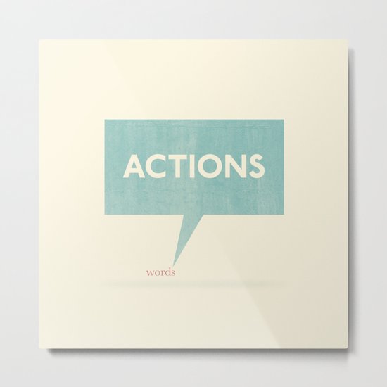 Actions Speak Louder Than Words Metal Print