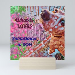 What is love? Sometimes a dog - good vibes with your pet Mini Art Print