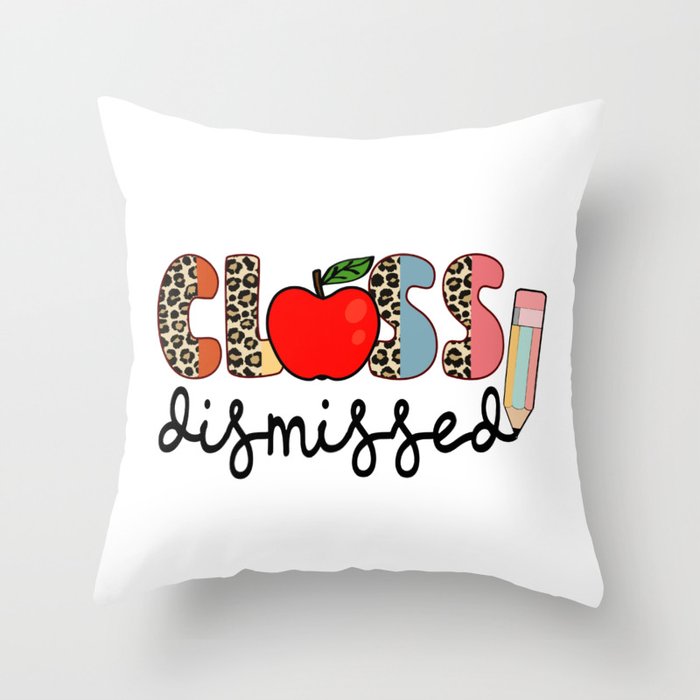 Teacher quote class dismissed cute fonts Throw Pillow