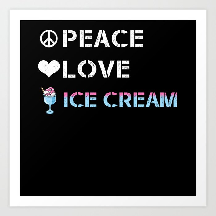 Ice Cream Gift Peace Love Ice cream Art Print