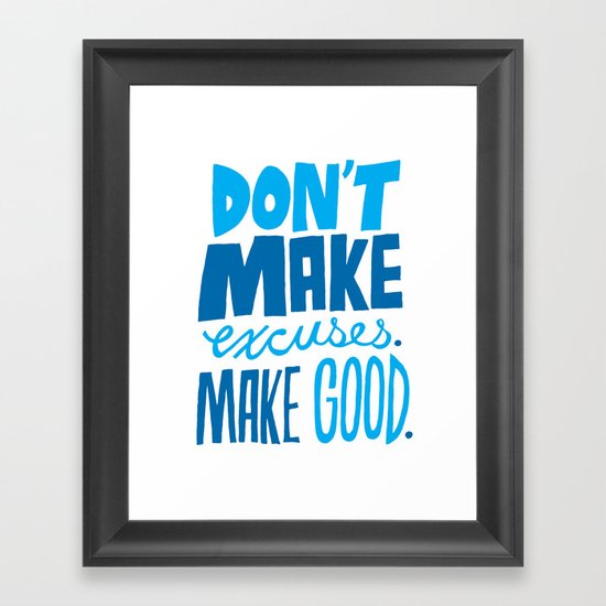 Don't Make Excuses. Make Good. Framed Art Print