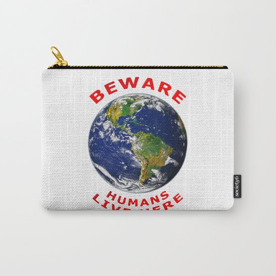 Beware Humans Live Here Carry-All Pouch