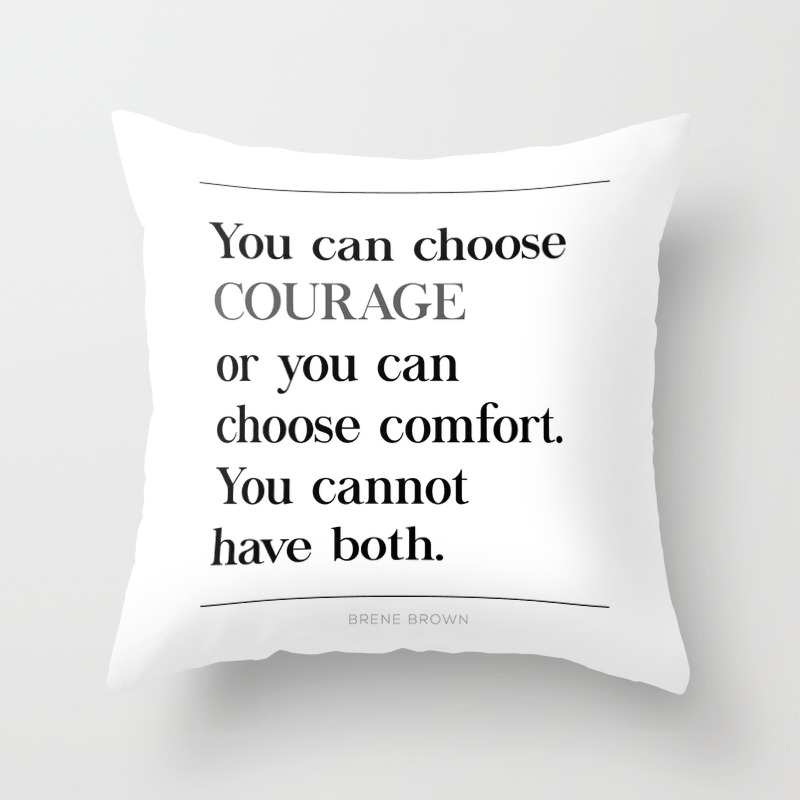 You Can Choose Courage Or Comfort Brene Brown Quote Daring